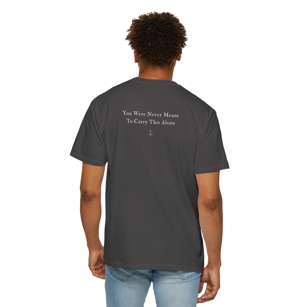 My Favorite T-shirt "You Were Never Meant To Carry This Alone"